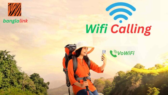 বাংলালিংক ভয়েস ওভার ওয়াই-ফাই (VoWiFi) সেবা ব্যবহার করে WiFi কল করার সুবিধা